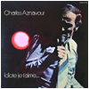 CHARLES AZNAVOUR / Idiote Je T'aime...