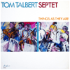 TOM TALBERT SEPTET / Things as They are