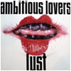 AMBITIOUS LOVERS / Lust